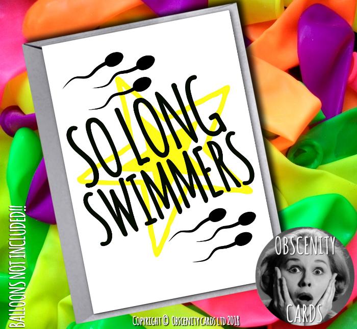 SO LONG SWIMMERS! Funny Vasectomy card. Obscene funny offensive birthday cards by Obscenity cards. Obscene Funny Cards, Pens, Party Hats, Key rings, Magnets, Lighters & Loads More!-0