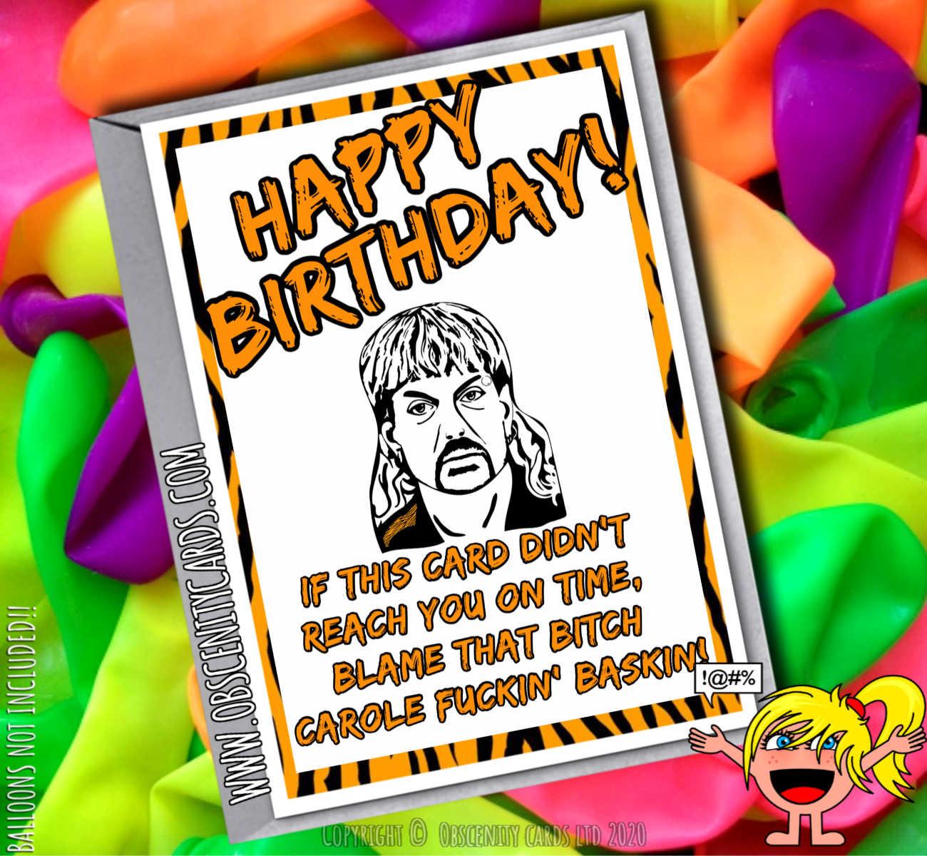 HAPPY BIRTHDAY IF THIS CARD DIDN'T REACH YOU ON TIME, BLAME THAT BITCH CAROLE FUCKIN' BASKIN JOE EXOTIC TIGER KING-0