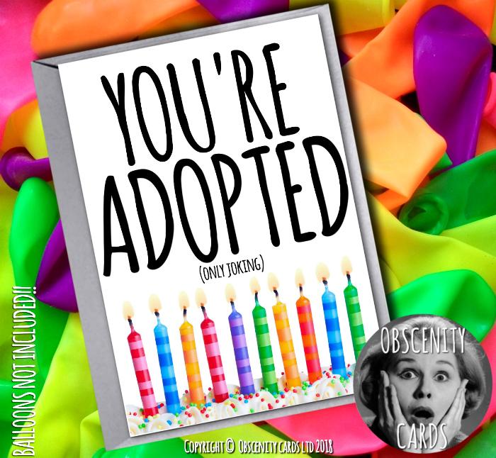 YOU'RE ADOPTED (only joking) CARD, Obscene funny offensive birthday cards by Obscenity cards. Obscene Funny Cards, Pens, Party Hats, Key rings, Magnets, Lighters & Loads More!-0