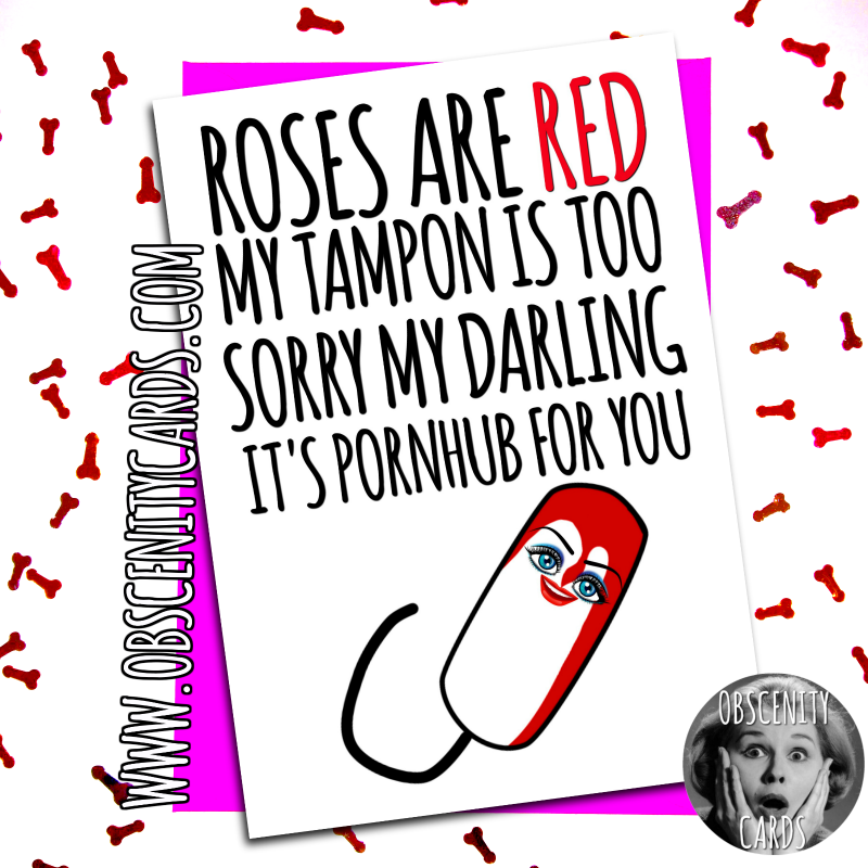 ROSES ARE RED MY TAMPON IS TOO, SORRY MY DARLING IT'S PORNHUB FOR YOU!. Funny card-0