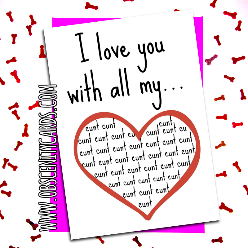 I love you with all my CUNT Anniversary Valentine's day card. Obscene funny offensive birthday cards by Obscenity cards. Obscene Funny Cards, Pens, Party Hats, Key rings, Magnets, Lighters & Loads More!-0