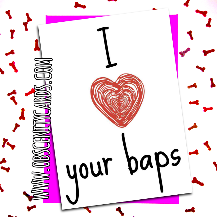 I Love Your Baps - Anniversary / Valentine card I Love Your Baps - Anniversary / Valentine card. Obscene funny offensive birthday cards by Obscenity cards. Obscene Funny Cards, Pens, Party Hats, Key rings, Magnets, Lighters & Loads More!-0