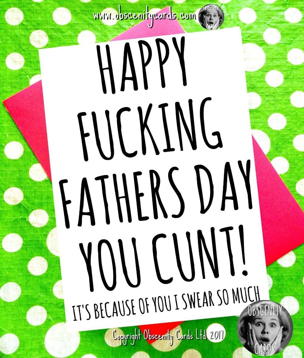 Funny Fathers Day Card Happy Fucking Fathers Day you cunt! its because of you I swear so much FUNNY FATHERS DAY CARDS. Obscene funny offensive birthday cards by Obscenity cards. Obscene Funny Cards, Pens, Party Hats, Key rings ETC, Magnets, Lighters & Loads More!-1