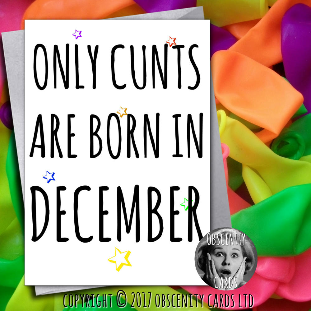 Funny Birthday Card - only cunts are born in (any month) Obscene fuNNY CARD ONLY CUNTS ARE BORN by Obscenity cards. Obscene Funny Cards, Pens, Party Hats, Key rings, Magnets, Wine Bags, Lighters & Loads More!-1