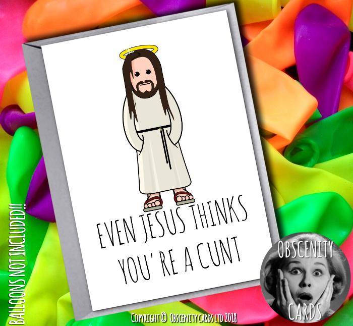 EVEN JESUS THINKS YOU'RE A CUNT - any occasion card-0