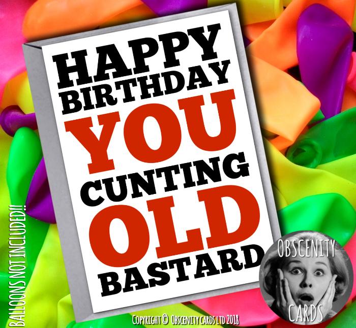 Happy Birthday Card You Cunting old Bastard Obscene funny offensive birthday cards by Obscenity cards. Obscene Funny Cards, Pens, Party Hats, Key rings, Magnets, Lighters & Loads More!-0