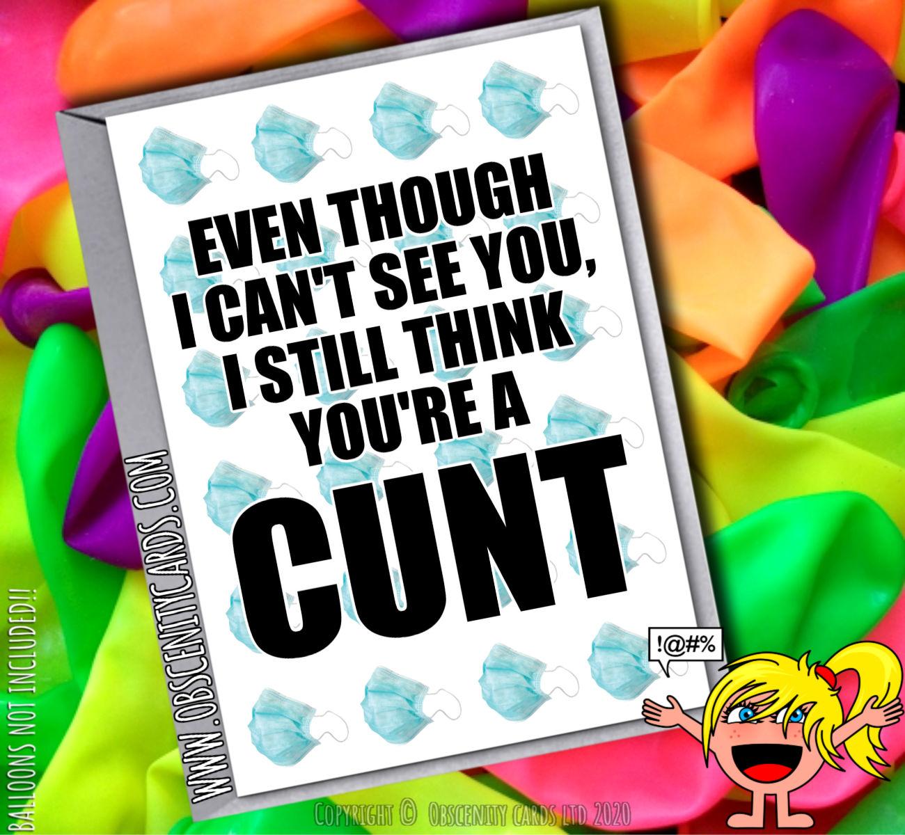 EVEN THOUGH I CAN'T SEE YOU, I STILL THINK YOU'RE A CUNT SELF ISOLATION CARD-0