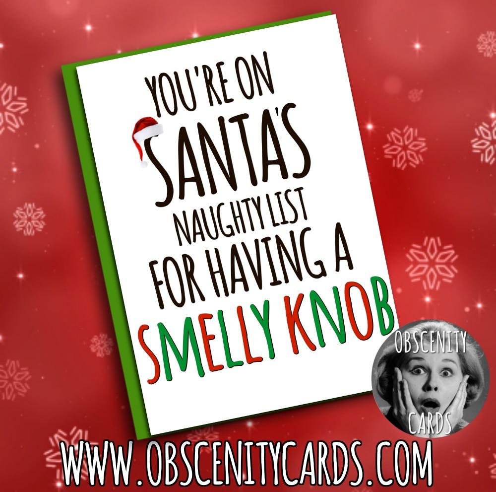 YOU'RE ON SANTA'S NAUGHTY LIST FOR HAVING A SMELLY KNOB CARD Obscene funny offensive birthday cards by Obscenity cards. Obscene Funny Cards, Pens, Party Hats, Key rings, Magnets, Lighters & Loads More!YOU'RE ON SANTA'S FUCK YOU LIST FOR BEING A SMELLY CUNT CARD-0