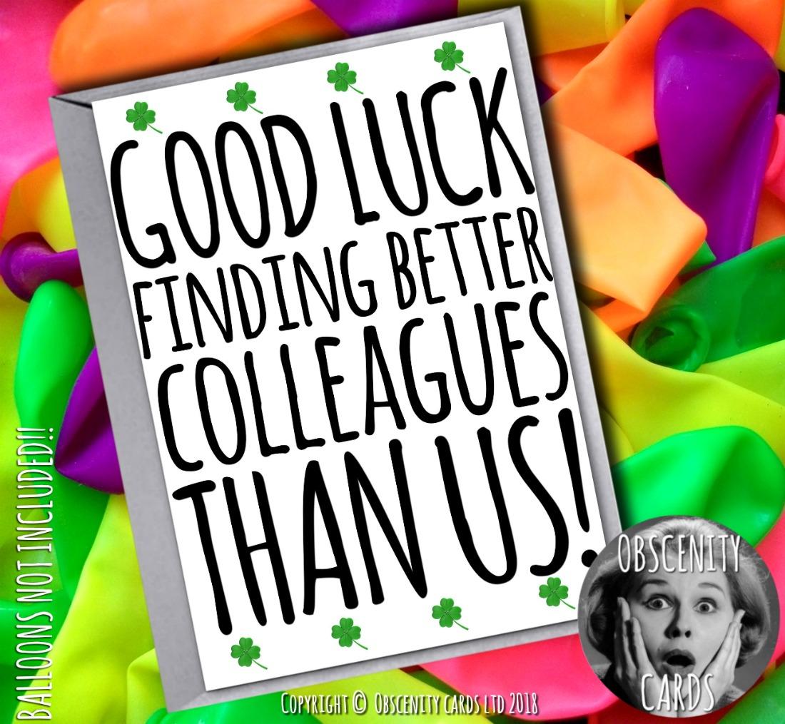 GOOD LUCK WITH FINDING BETTER COLLEAGUES THAN US LEAVING CARD Obscene funny LEAVING birthday cards by Obscenity cards. Obscene Funny Cards, Pens, Party Hats, Key rings, Magnets, Lighters & Loads More!-0