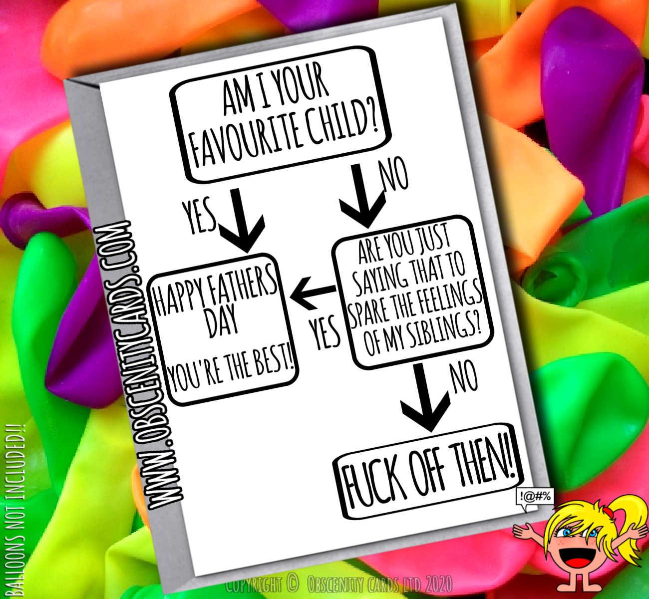 Fathers Day Card Flow Chart - AM I YOUR FAVOURITE CHILD? Yes, No, Fuck off then Happy Fathers Day Card - AM I YOUR FAVOURITE CHILD?-0