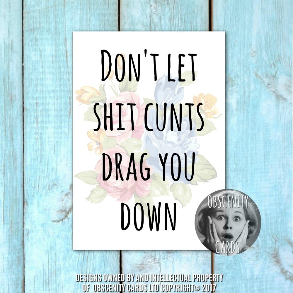 DON'T LET SHIT CUNTS DRAG YOU DOWN CARD DON'T LET SHIT CUNTS DRAG YOU DOWN CARD-0