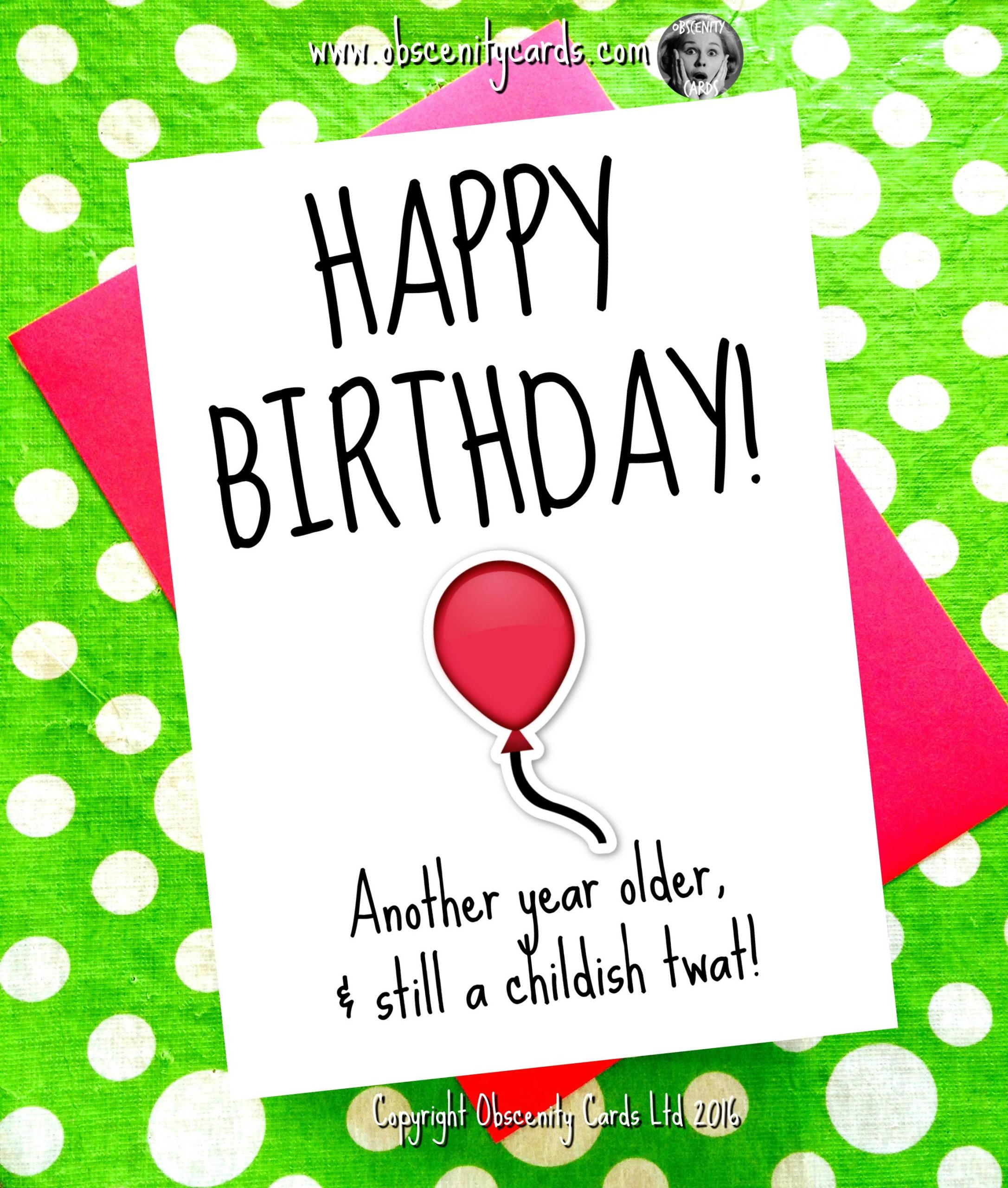 Funny Birthday Card - Happy Birthday Another Year Older and Still a childish twat!-0