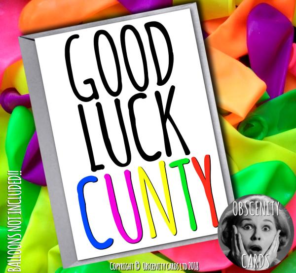 Obscene funny offensive GOOD LUCK cards by Obscenity cards. Obscene Funny Cards, Pens, Party Hats, Key rings, Magnets, Lighters & Loads More!-0