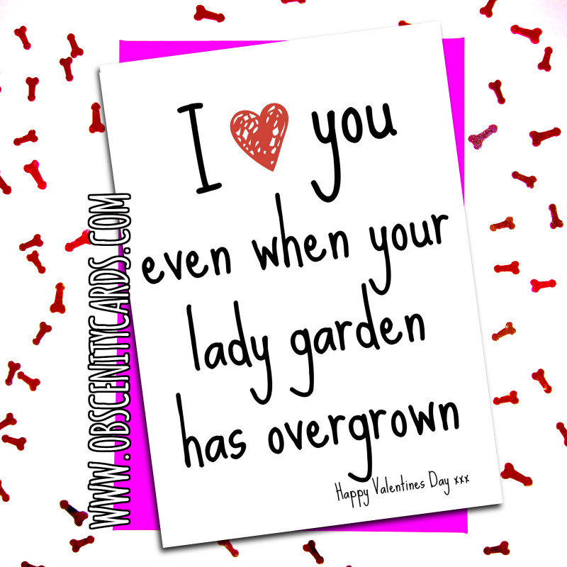I Love You Even When Your Lady Garden has Overgrown - Valentine's Day Card. Obscene funny offensive birthday cards by Obscenity cards. Obscene Funny Cards, Pens, Party Hats, Key rings, Magnets, Lighters & Loads More!-0
