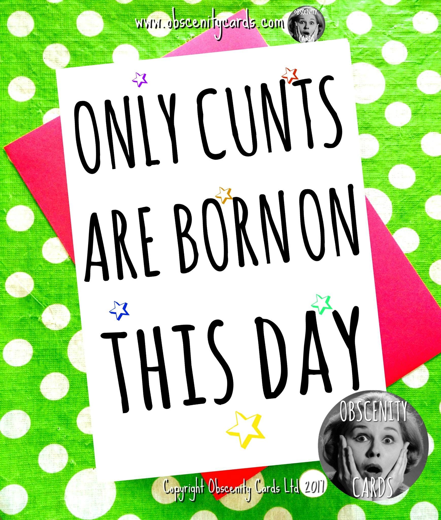 Funny Birthday Card - only cunts are born in on this day Funny Birthday Card - only cunts are born in on this day-0