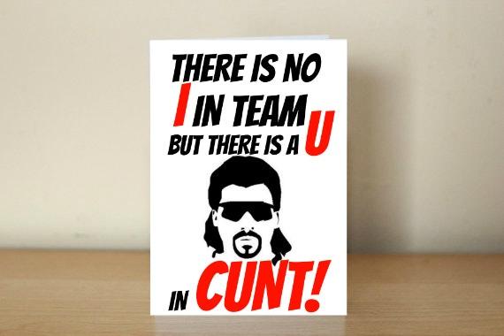 Kenny Fucking Powers Card - No I in Team, but there is a U in cunt Obscene funny offensive birthday cards by Obscenity cards. Obscene Funny Cards, Pens, Party Hats, Key rings, Magnets, Lighters & Loads More!-1