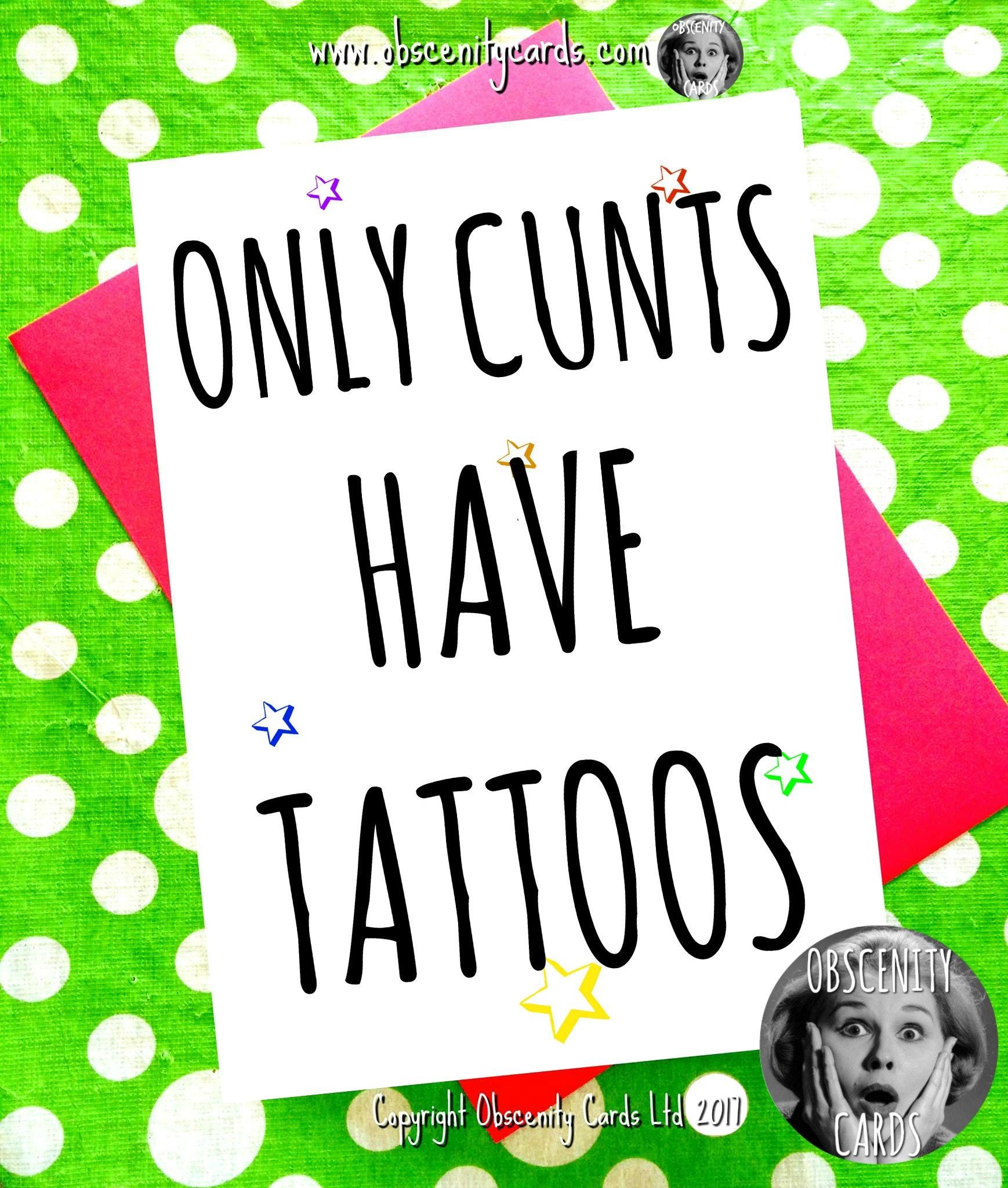 ONLY CUNTS HAVE TATTOOS CARD ONLY CUNTS HAVE TATTOOS CARD-0